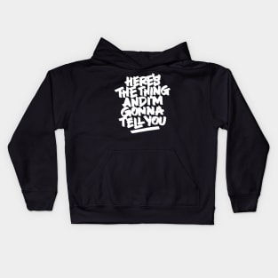 Here's the thing and I'm gonna tell you Kids Hoodie